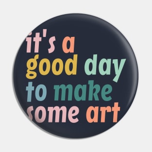 It's a Good Day to Make Art, Gift For Teacher, Art Teacher Gift Pin