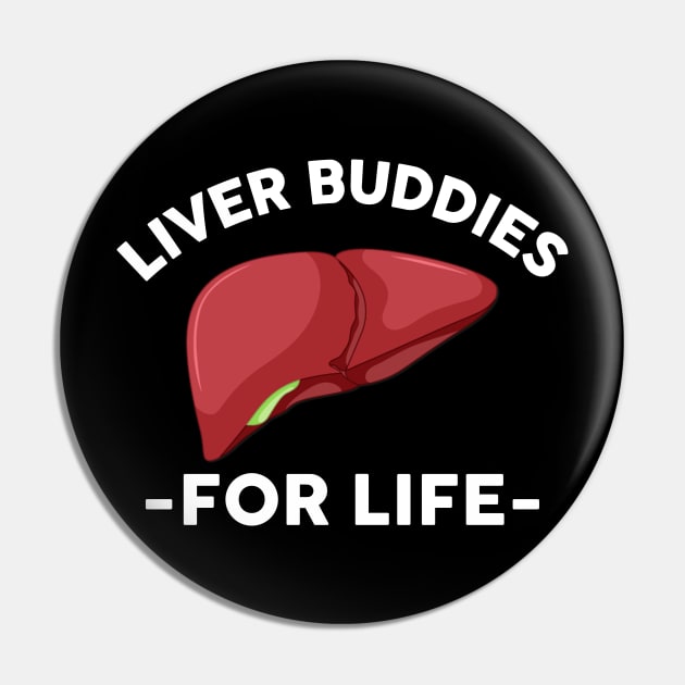 Liver Buddies For Life Pin by HomerNewbergereq