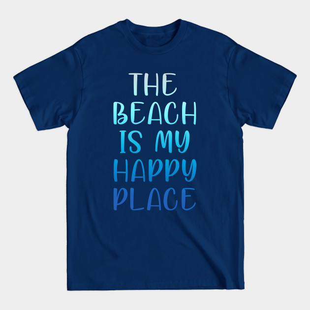 THE BEACH IS MY HAPPY PLACE - Beach - T-Shirt