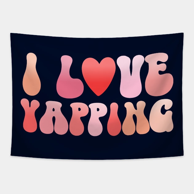 I Love Yapping talking alot Tapestry by TheDesignDepot