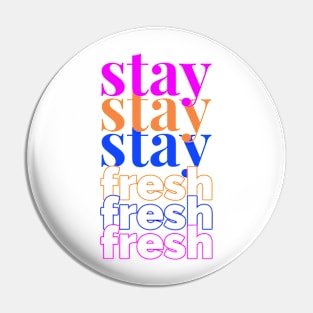 Stay Fresh Pin
