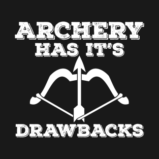 Archery - Archery Has Its Drawbacks T-Shirt