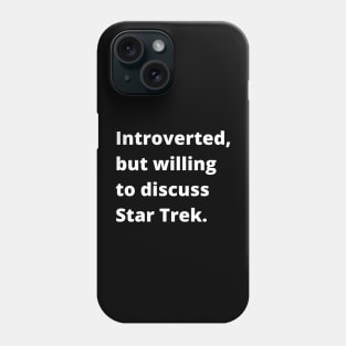 Introverted, but willing to discuss Star Trek Phone Case