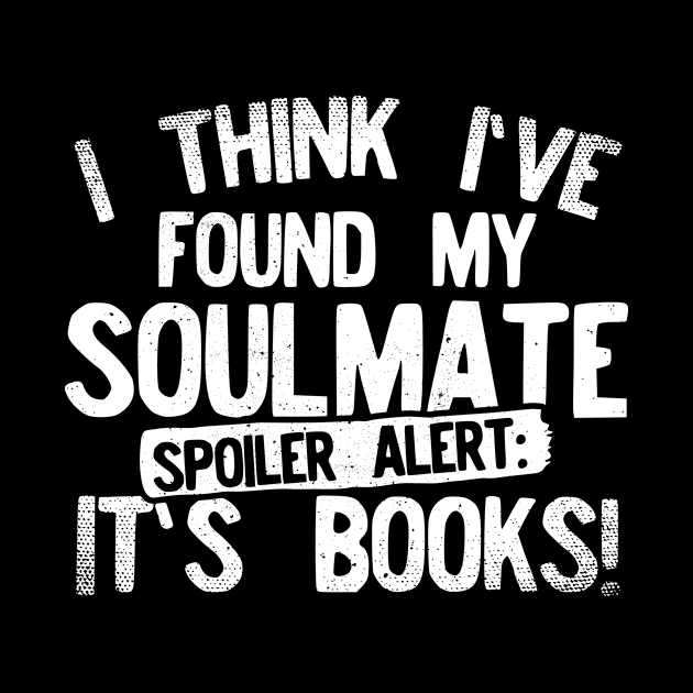 I Think I've Found My Soulmate... Spoiler Alert Its Books! by Podycust168