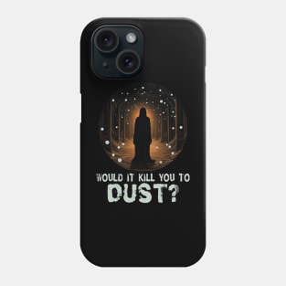 Would It Kill You to Dust? Phone Case