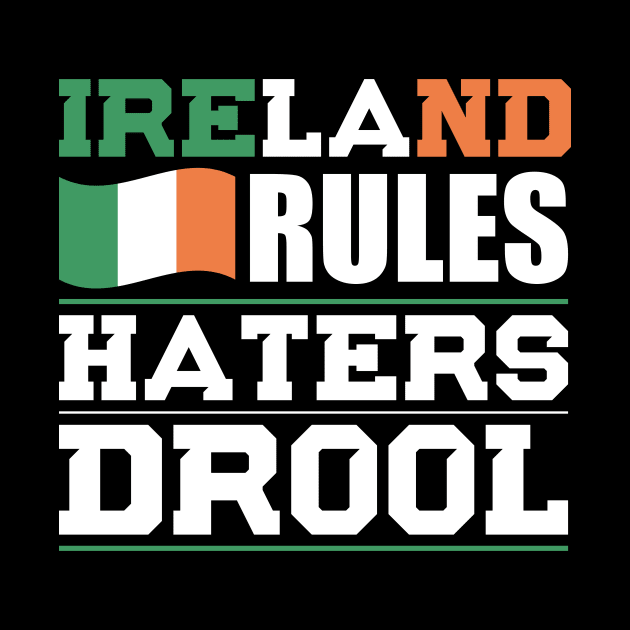 Ireland Rules Haters Drool Nationality T-Shirt by BKFMerch