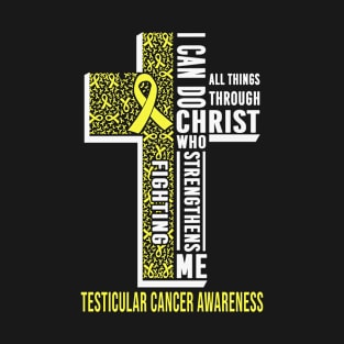 I Can Do All Thing Through Christ Who Strengthens Me Fighting Testicular Cancer Awareness Yellow Ribbon Warrior T-Shirt