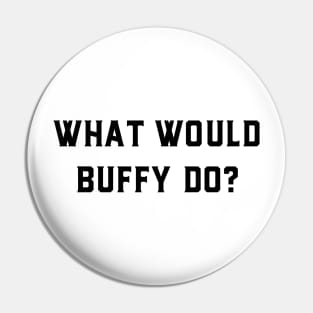 What would Buffy do? Pin