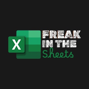 Freak In The Sheets Spreadsheets Funny T-Shirt