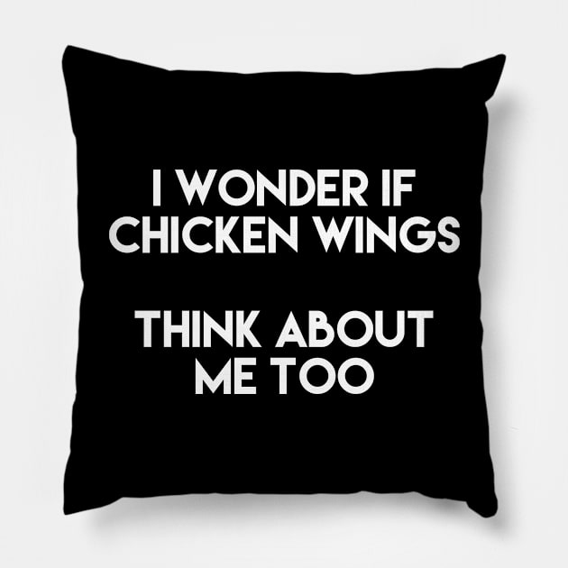 I Wonder If Chicken Wings Think About Me Too Pillow by LetsBeginDesigns