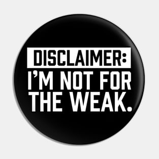 I am not for the weak Pin