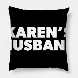 My Name is Karen's Husband and She Would Like to Speak with Your Manager Pillow