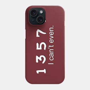 I Can't Even (variant) Phone Case