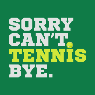 Sorry Can't Tennis Bye T-Shirt