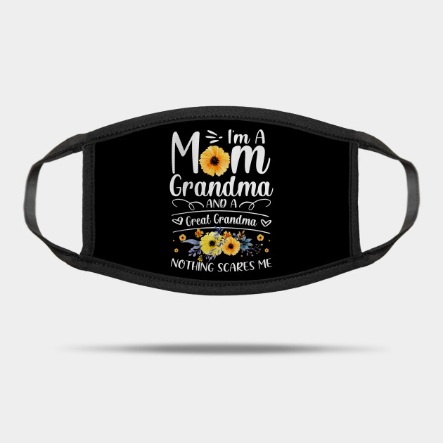 Im A Mom Grandma Great Nothing Scares Me Mothers Day Gift Ideas Im A Mom Grandma Mask Teepublic