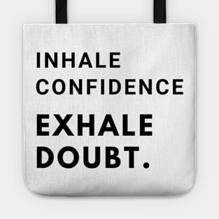 Inhale confidence, exhale doubt. Tote