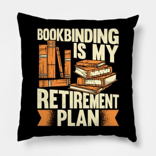 Bookbinding Is My Retirement Plan Bookbinder Gift Pillow