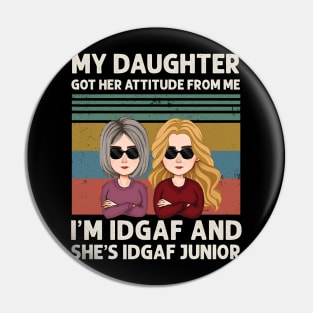 Funny Mother's Day My Daughter Got Her Attitude From Me Pin