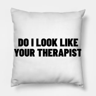 Do I Look Like Your Therapist. Funny Sarcastic NSFW Rude Inappropriate Saying Pillow