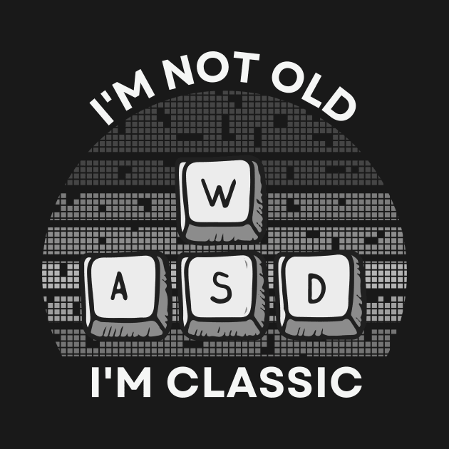 I'm not old, I'm Classic | WASD | Retro Hardware | Vintage Sunset | Grayscale | '80s '90s Video Gaming by octoplatypusclothing@gmail.com