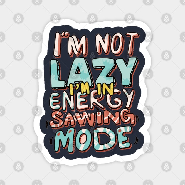 I'm Not Lazy, I'm in Energy Saving Mode Magnet by AxAr