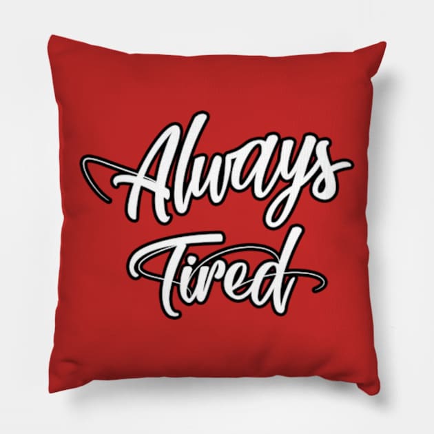 Always Tired Pillow by BrandyRay