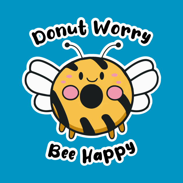 Donut Worry Bee Happy by Oh My Pun