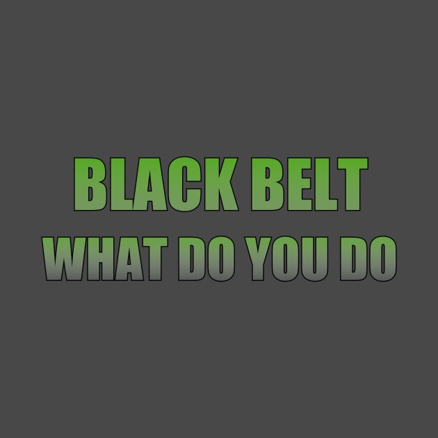 Black belt what do you do by Apollo Beach Tees