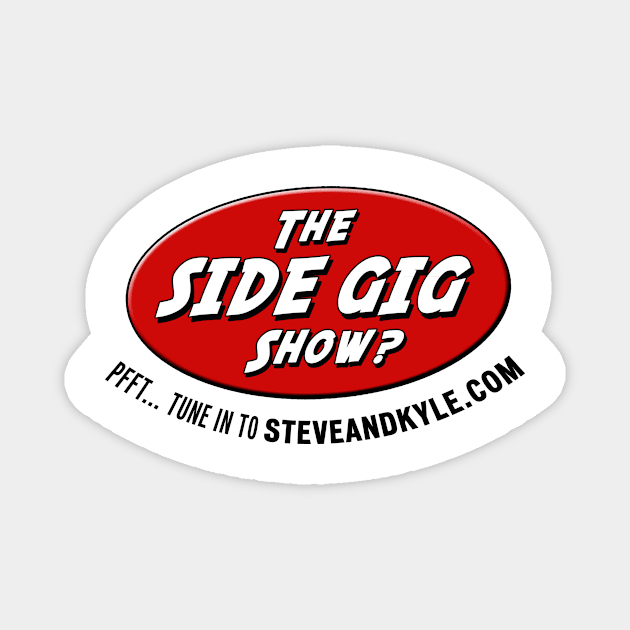 Side gig show Magnet by steveandkyle