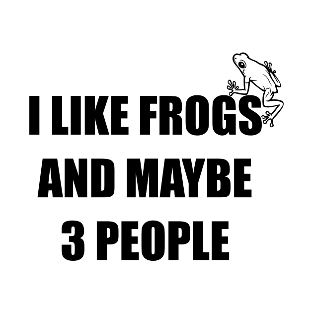 Funny design saying I like Frogs And Maybe 3 People, Frogs Lovers by Allesbouad