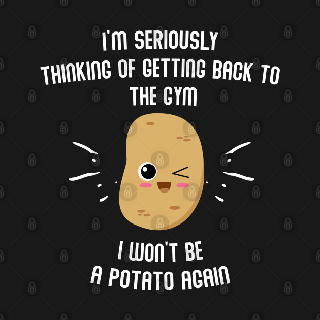 Discover Funny Gym - I Won't Be a Potato - Kawaii Funny Potato - T-Shirt