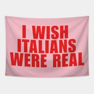 I Wish Italians Were Real Tapestry