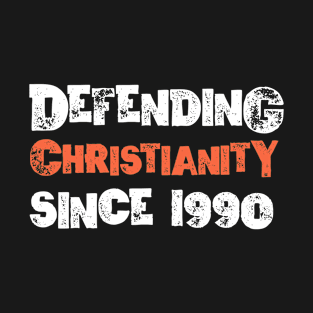 Defending Christianity Since 1990 T-Shirt