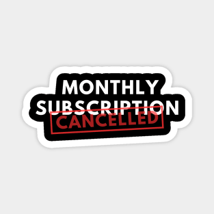 Monthly Subscription Cancelled Magnet