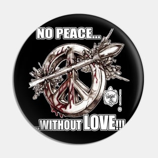 NO PEACE... WITHOUT LOVE! Pin