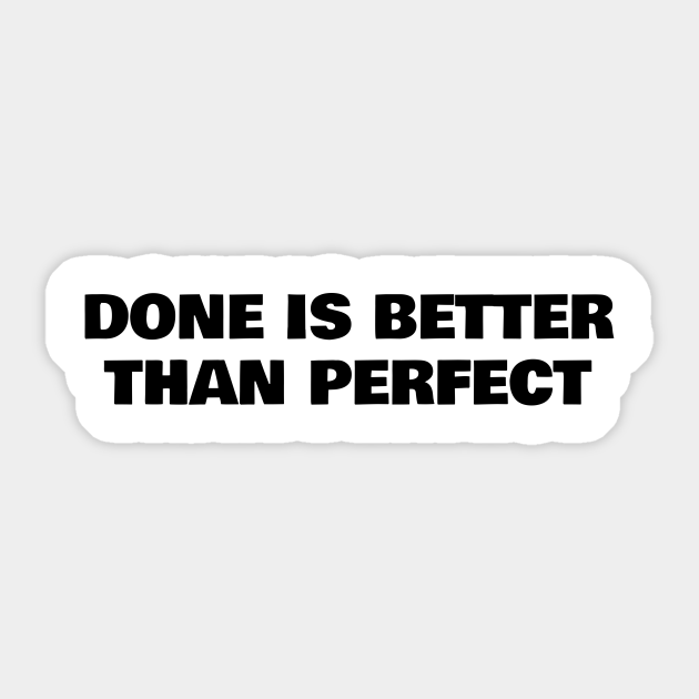 Done Is Better Than Perfect Done Is Better Than Perfect Quote Sticker Teepublic Done Is Better Than Perfect Done Is Better Than Perfect Quote Sticker Teepublic