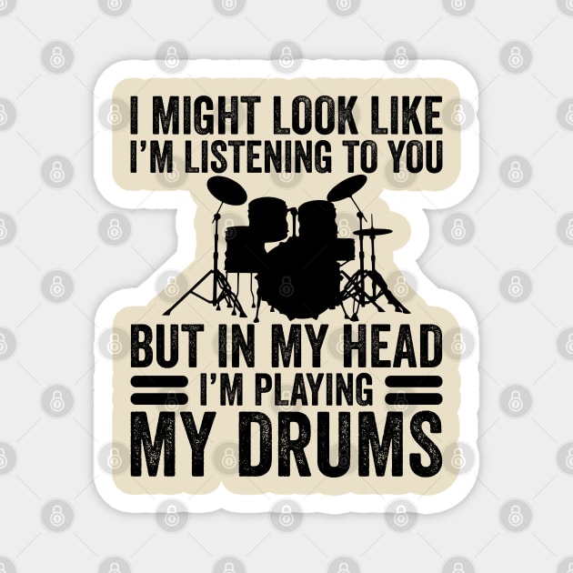 In My Head I'm Playing My Drums Funny Drummer Magnet by DragonTees