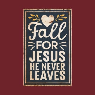 Fall For Jesus He Never Leaves Thanksgiving T-Shirt