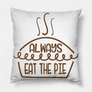 always eat the pie funny idea for turkey day Pillow