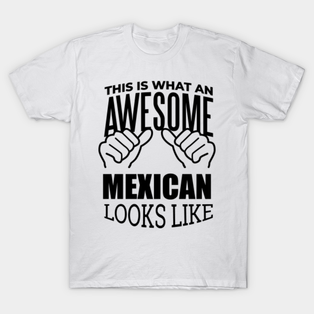 Awesome And Funny This Is What An Awesome Mexico Mexican Mexicans Looks Like Gift Gifts Saying Quote For A Birthday Or Christmas - Mexico - T-Shirt | TeePublic Awesome And Funny This Is What An Awesome Mexico Mexican Mexicans Looks Like Gift Gifts Saying Quote For A Birthday Or Christmas - Mexico - T-Shirt | TeePublic
