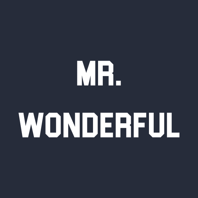 Mr. Wonderful t-shirt by In Some Weird Postmodern Way