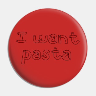 I Want Pasta Pin