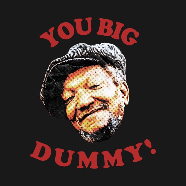 Retro You Big Dummy! Fred G. Sanford III by Bakul Jenang