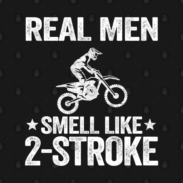 Real Men Smell Like 2 Stroke Dirt Bike Joke Funny Motocross by Kuehni