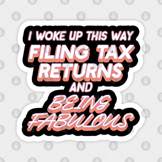 I Woke Up This Way Filing Tax Returns And Being Fabulous CPA Accountant Magnet by AutomaticSoul