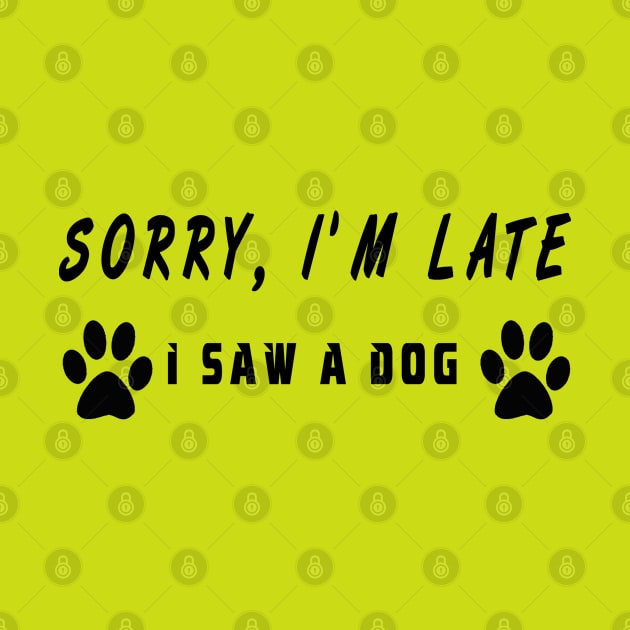 sorry i'm late i saw a dog by MBRK-Store