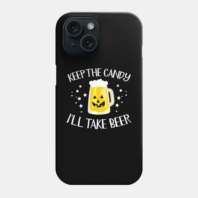 Keep the Candy I'll Take Beer Funny drinking Halloween design Phone Case by WAADESIGN