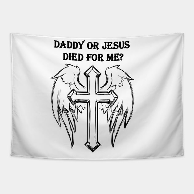 Jesus or daddy died for me design like a gift for dady Tapestry by black lynx