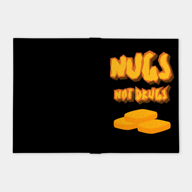 Nugs Not Drugs Funny Chicken Nuggets - Nugs Not Drugs ...