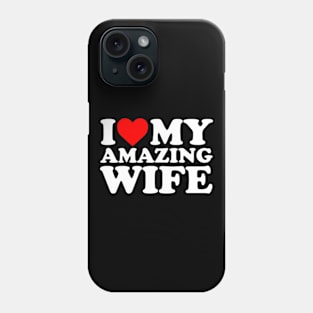 I Love My Amazing Wife Phone Case